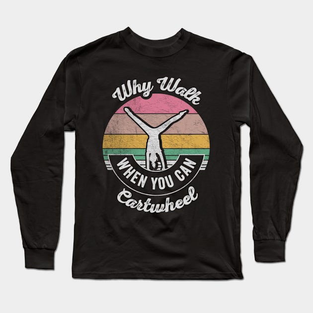 Retro Vintage Why Walk When You Can Cartwheel Fitness Gymnastic Workout Long Sleeve T-Shirt by SomeRays